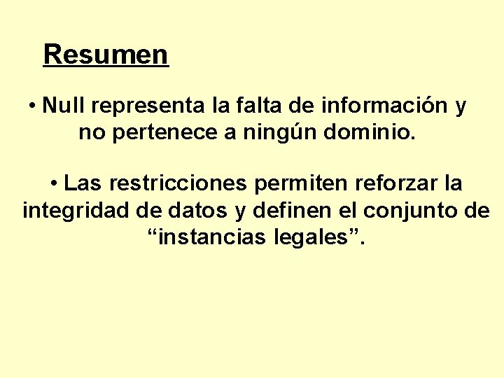 Resumen • Null representa la falta de información y no pertenece a ningún dominio.