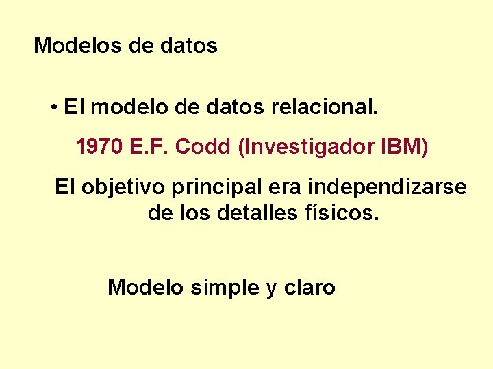 Modelos de datos • El modelo de datos relacional. 1970 E. F. Codd (Investigador