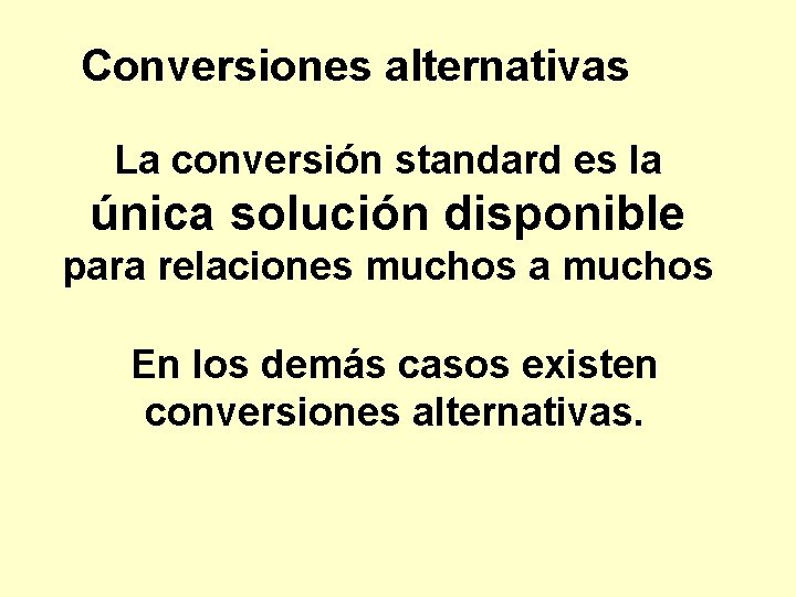 Conversiones alternativas La conversión standard es la única solución disponible para relaciones muchos a