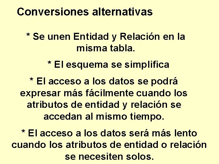 Conversiones alternativas * Se unen Entidad y Relación en la misma tabla. * El
