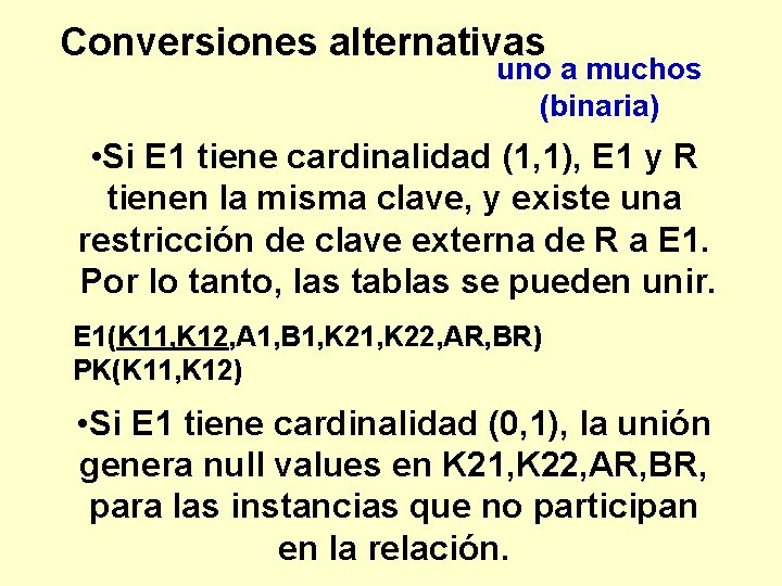 Conversiones alternativas uno a muchos (binaria) • Si E 1 tiene cardinalidad (1, 1),