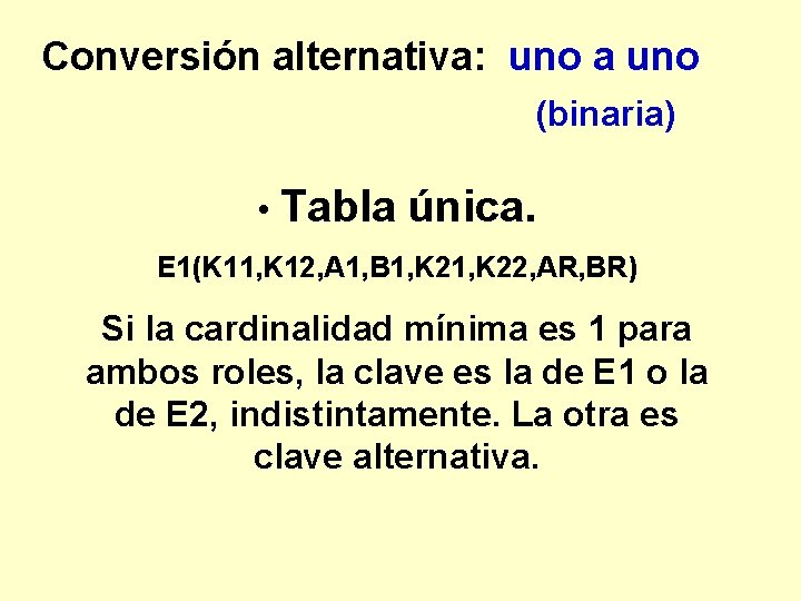 Conversión alternativa: uno a uno (binaria) • Tabla única. E 1(K 11, K 12,