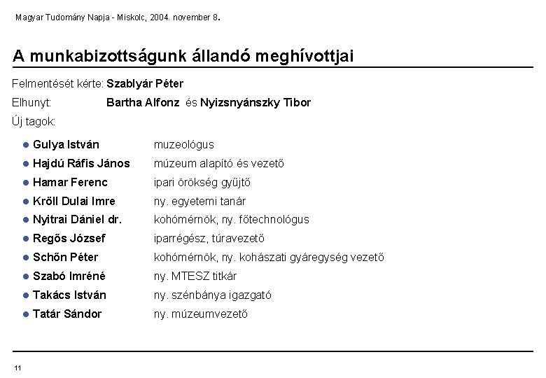. Magyar Tudomány Napja - Miskolc, 2004. november 8 A munkabizottságunk állandó meghívottjai Felmentését