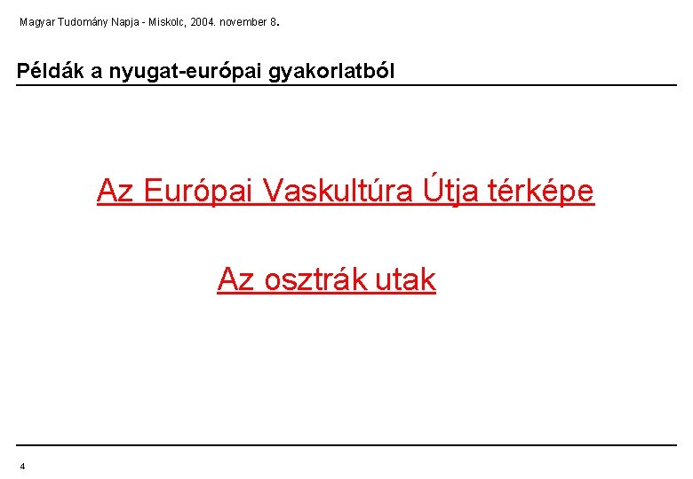 . Magyar Tudomány Napja - Miskolc, 2004. november 8 Példák a nyugat-európai gyakorlatból Az