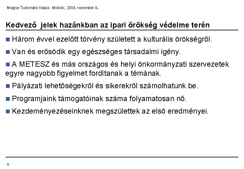 . Magyar Tudomány Napja - Miskolc, 2004. november 8 Kedvező jelek hazánkban az ipari