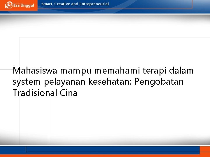 Mahasiswa mampu memahami terapi dalam system pelayanan kesehatan: Pengobatan Tradisional Cina 