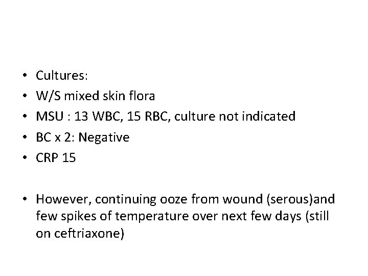  • • • Cultures: W/S mixed skin flora MSU : 13 WBC, 15
