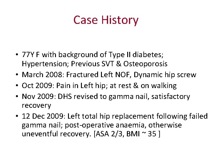 Case History • 77 Y F with background of Type II diabetes; Hypertension; Previous