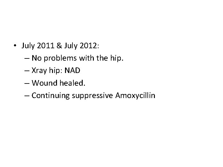  • July 2011 & July 2012: – No problems with the hip. –