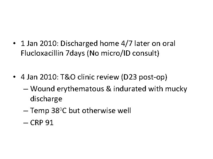  • 1 Jan 2010: Discharged home 4/7 later on oral Flucloxacillin 7 days