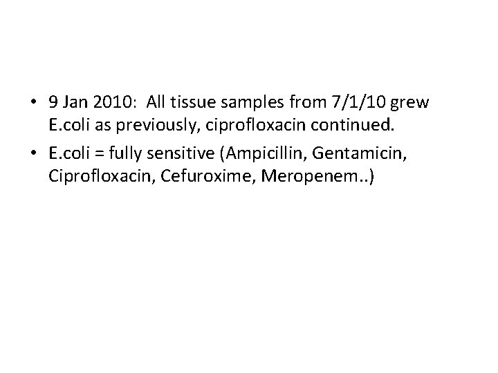  • 9 Jan 2010: All tissue samples from 7/1/10 grew E. coli as