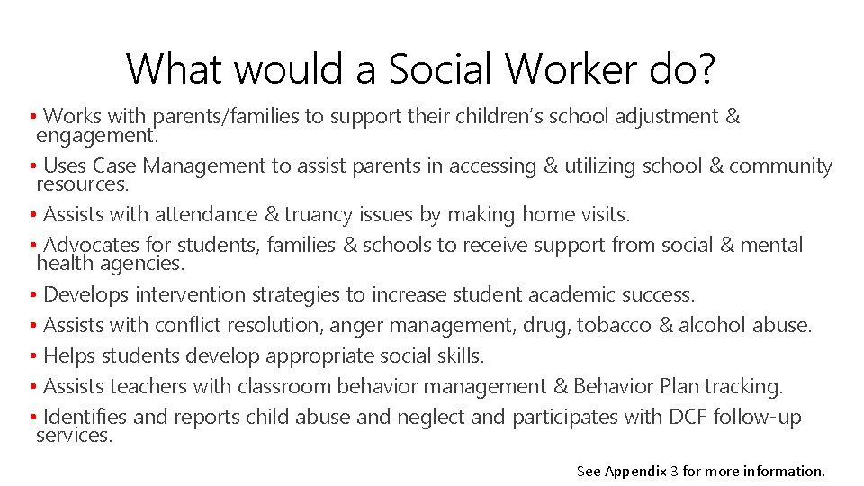 What would a Social Worker do? • Works with parents/families to support their children’s