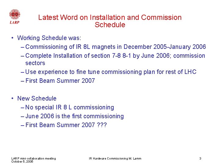 Latest Word on Installation and Commission Schedule • Working Schedule was: – Commissioning of