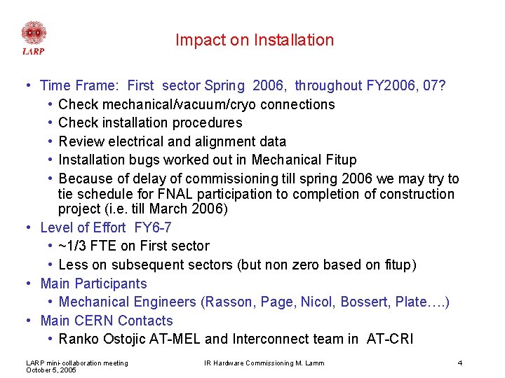 Impact on Installation • Time Frame: First sector Spring 2006, throughout FY 2006, 07?