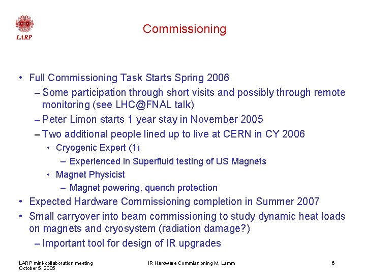 Commissioning • Full Commissioning Task Starts Spring 2006 – Some participation through short visits