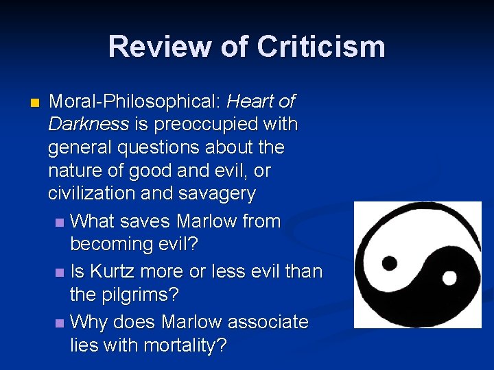 Review of Criticism n Moral-Philosophical: Heart of Darkness is preoccupied with general questions about