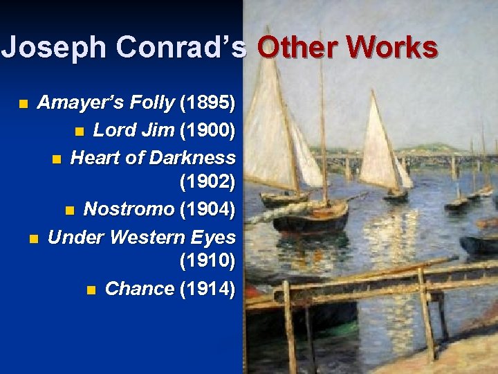 Joseph Conrad’s Other Works Amayer’s Folly (1895) n Lord Jim (1900) n Heart of