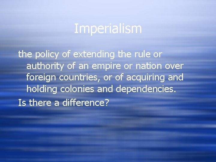 Imperialism the policy of extending the rule or authority of an empire or nation