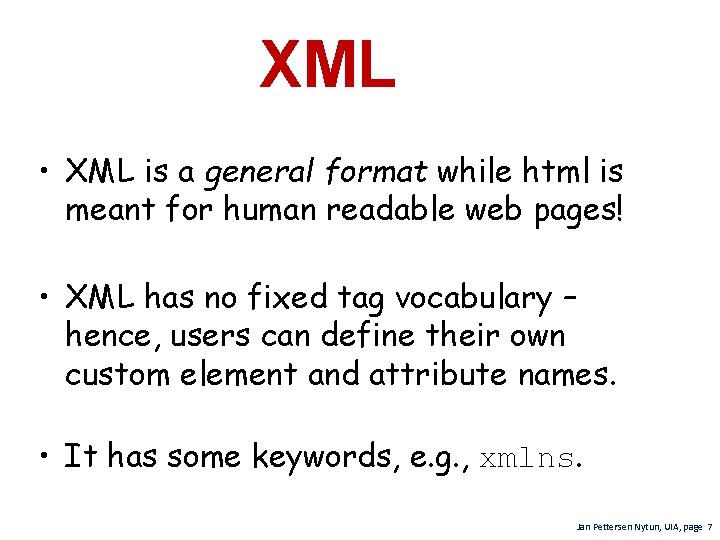 XML • XML is a general format while html is meant for human readable