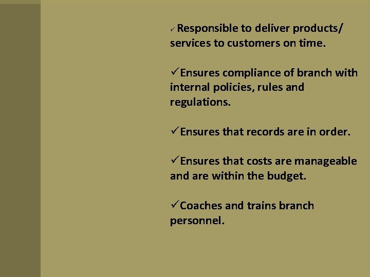 Responsible to deliver products/ services to customers on time. Ensures compliance of branch with