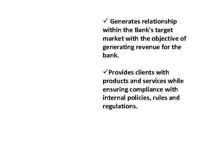  Generates relationship within the Bank's target market with the objective of generating revenue