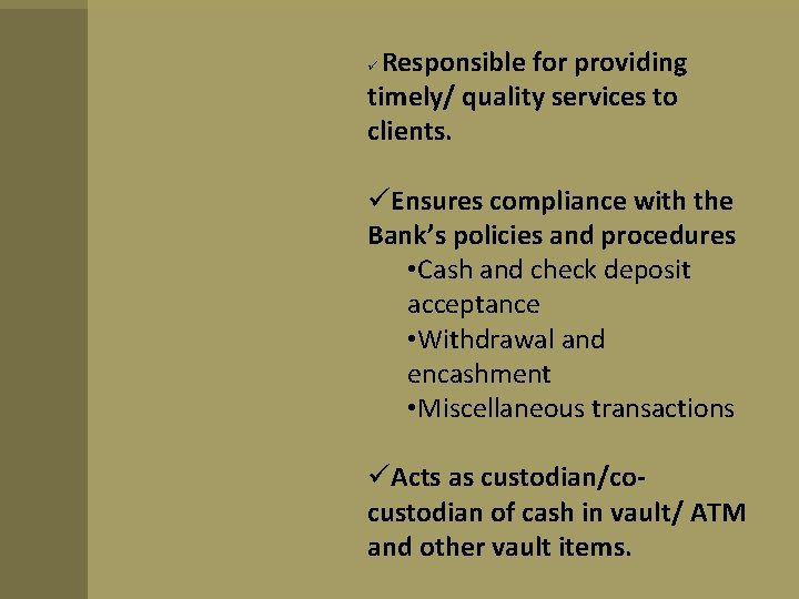 Responsible for providing timely/ quality services to clients. Ensures compliance with the Bank’s policies