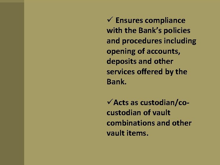  Ensures compliance with the Bank’s policies and procedures including opening of accounts, deposits