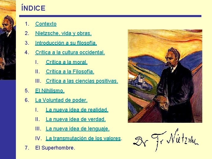 ÍNDICE 1. Contexto 2. Nietzsche, vida y obras. 3. Introducción a su filosofía. 4.