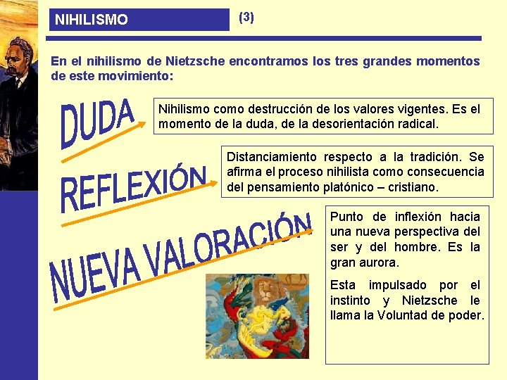 NIHILISMO (3) En el nihilismo de Nietzsche encontramos los tres grandes momentos de este