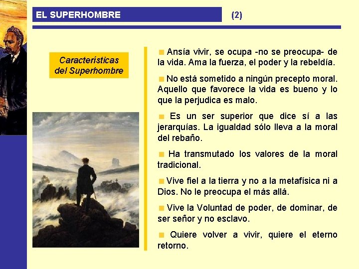EL SUPERHOMBRE Características del Superhombre (2) Ansía vivir, se ocupa -no se preocupa- de