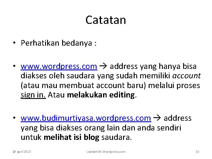 Catatan • Perhatikan bedanya : • www. wordpress. com address yang hanya bisa diakses