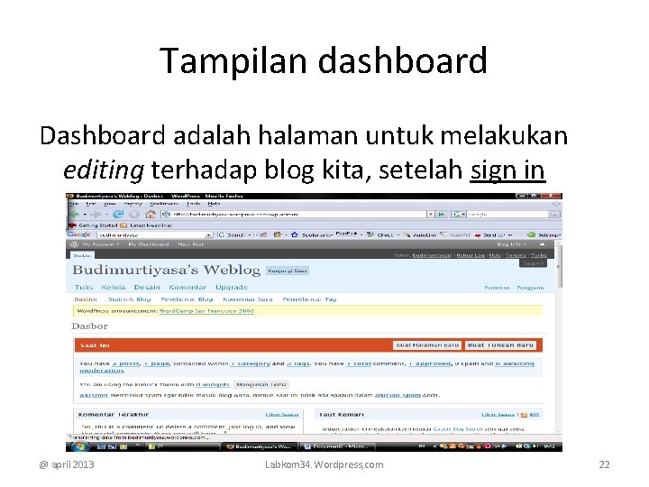 Tampilan dashboard Dashboard adalah halaman untuk melakukan editing terhadap blog kita, setelah sign in