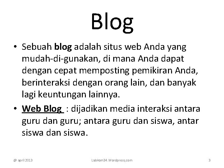 Blog • Sebuah blog adalah situs web Anda yang mudah-di-gunakan, di mana Anda dapat