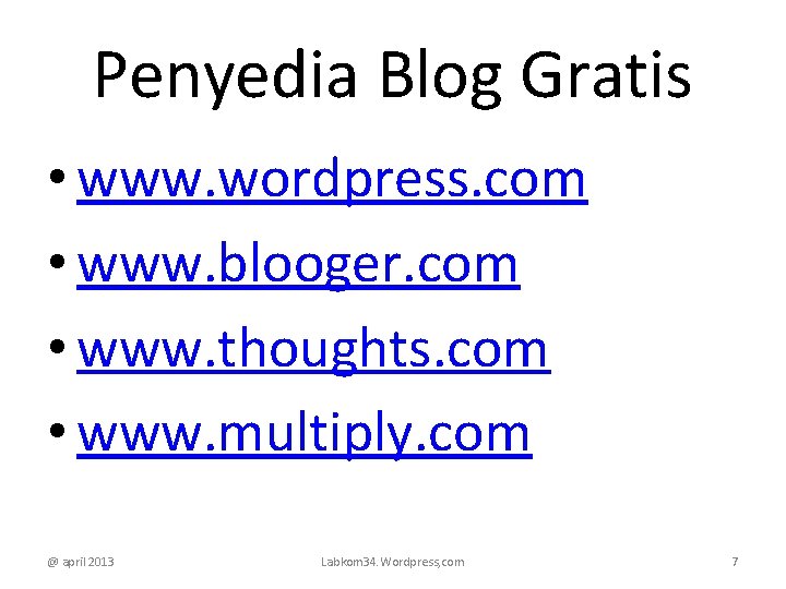 Penyedia Blog Gratis • www. wordpress. com • www. blooger. com • www. thoughts.