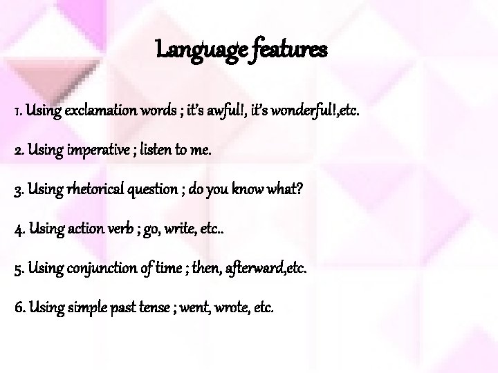 Language features 1. Using exclamation words ; it’s awful!, it’s wonderful!, etc. 2. Using