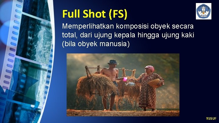Full Shot (FS) Memperlihatkan komposisi obyek secara total, dari ujung kepala hingga ujung kaki