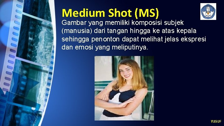 Medium Shot (MS) Gambar yang memiliki komposisi subjek (manusia) dari tangan hingga ke atas