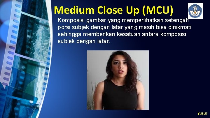Medium Close Up (MCU) Komposisi gambar yang memperlihatkan setengah porsi subjek dengan latar yang