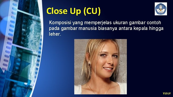 Close Up (CU) Komposisi yang memperjelas ukuran gambar contoh pada gambar manusia biasanya antara