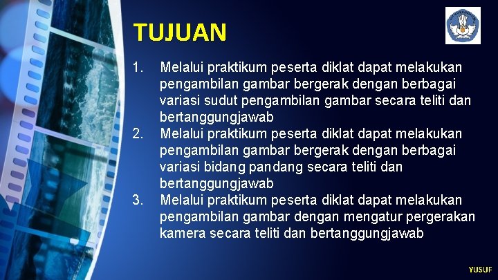 TUJUAN 1. 2. 3. Melalui praktikum peserta diklat dapat melakukan pengambilan gambar bergerak dengan