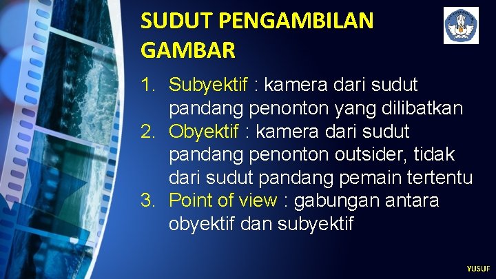 SUDUT PENGAMBILAN GAMBAR 1. Subyektif : kamera dari sudut pandang penonton yang dilibatkan 2.