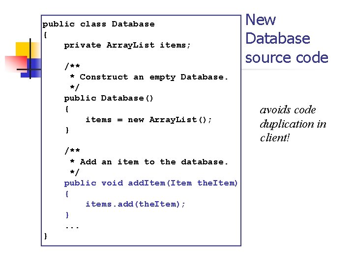 public class Database { private Array. List items; /** * Construct an empty Database.
