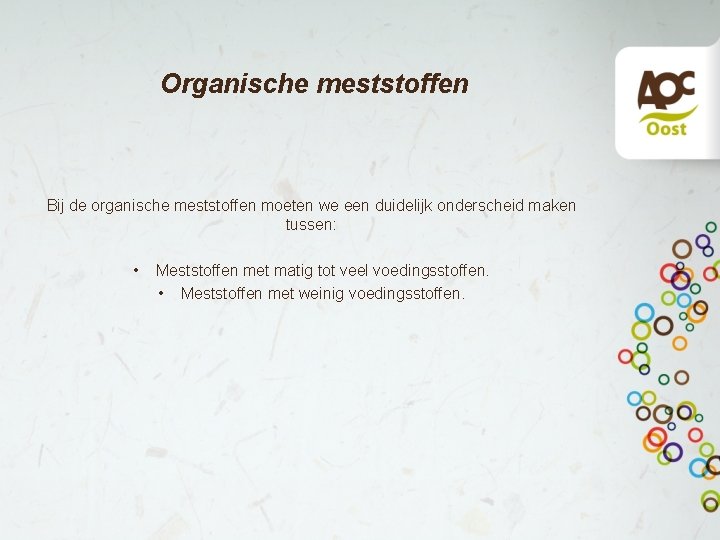 Organische meststoffen Bij de organische meststoffen moeten we een duidelijk onderscheid maken tussen: •