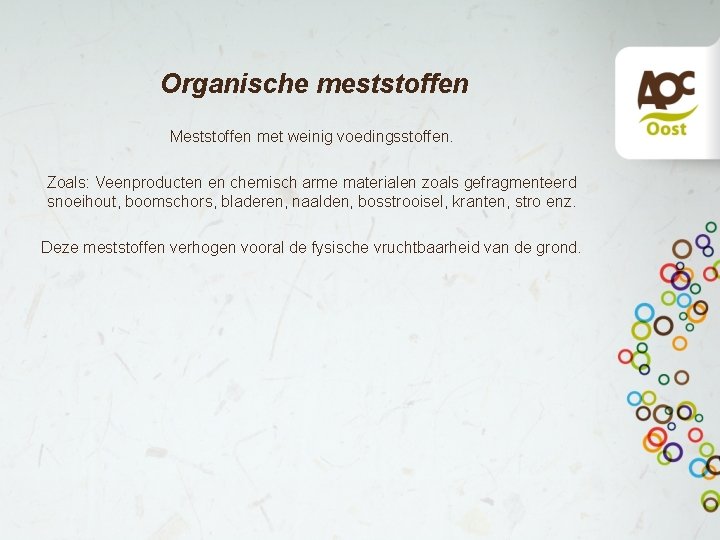 Organische meststoffen Meststoffen met weinig voedingsstoffen. Zoals: Veenproducten en chemisch arme materialen zoals gefragmenteerd