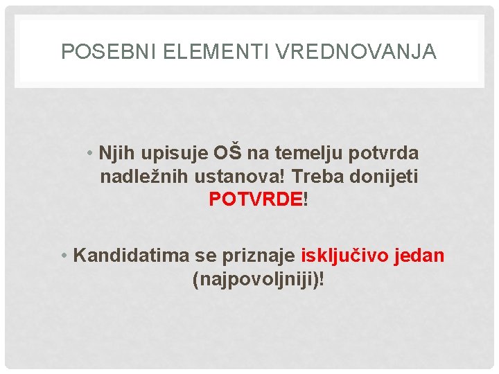 POSEBNI ELEMENTI VREDNOVANJA • Njih upisuje OŠ na temelju potvrda nadležnih ustanova! Treba donijeti