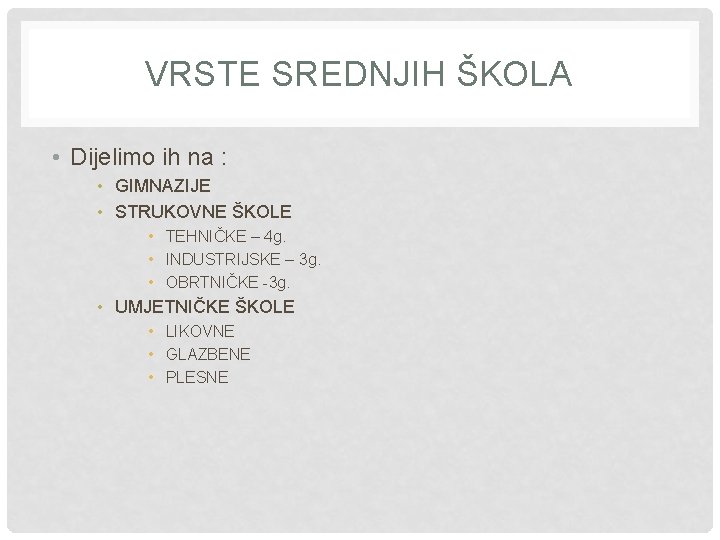 VRSTE SREDNJIH ŠKOLA • Dijelimo ih na : • GIMNAZIJE • STRUKOVNE ŠKOLE •