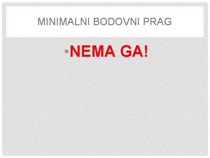 MINIMALNI BODOVNI PRAG • NEMA GA! 