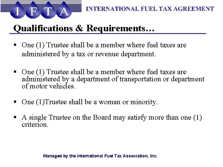 Qualifications & Requirements… § One (1) Trustee shall be a member where fuel taxes