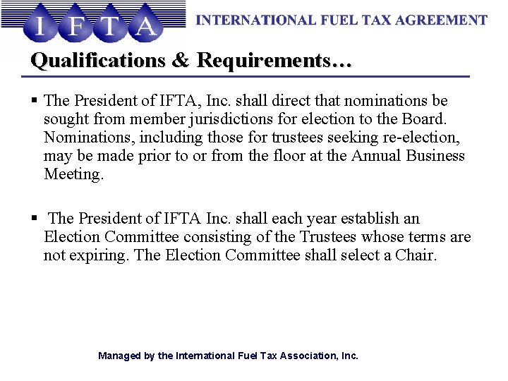 Qualifications & Requirements… § The President of IFTA, Inc. shall direct that nominations be