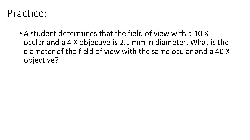 Practice: • A student determines that the field of view with a 10 X Practice: • A student determines that the field of view with a 10 X